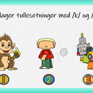 Vi lager tullesetninger med mållydene: /k/ og /g/