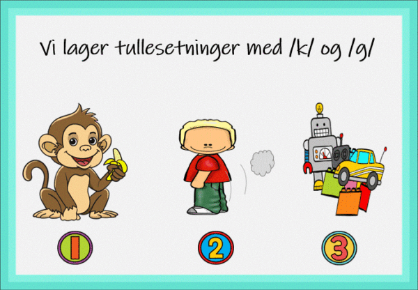 Vi lager tullesetninger med mållydene: /k/ og /g/
